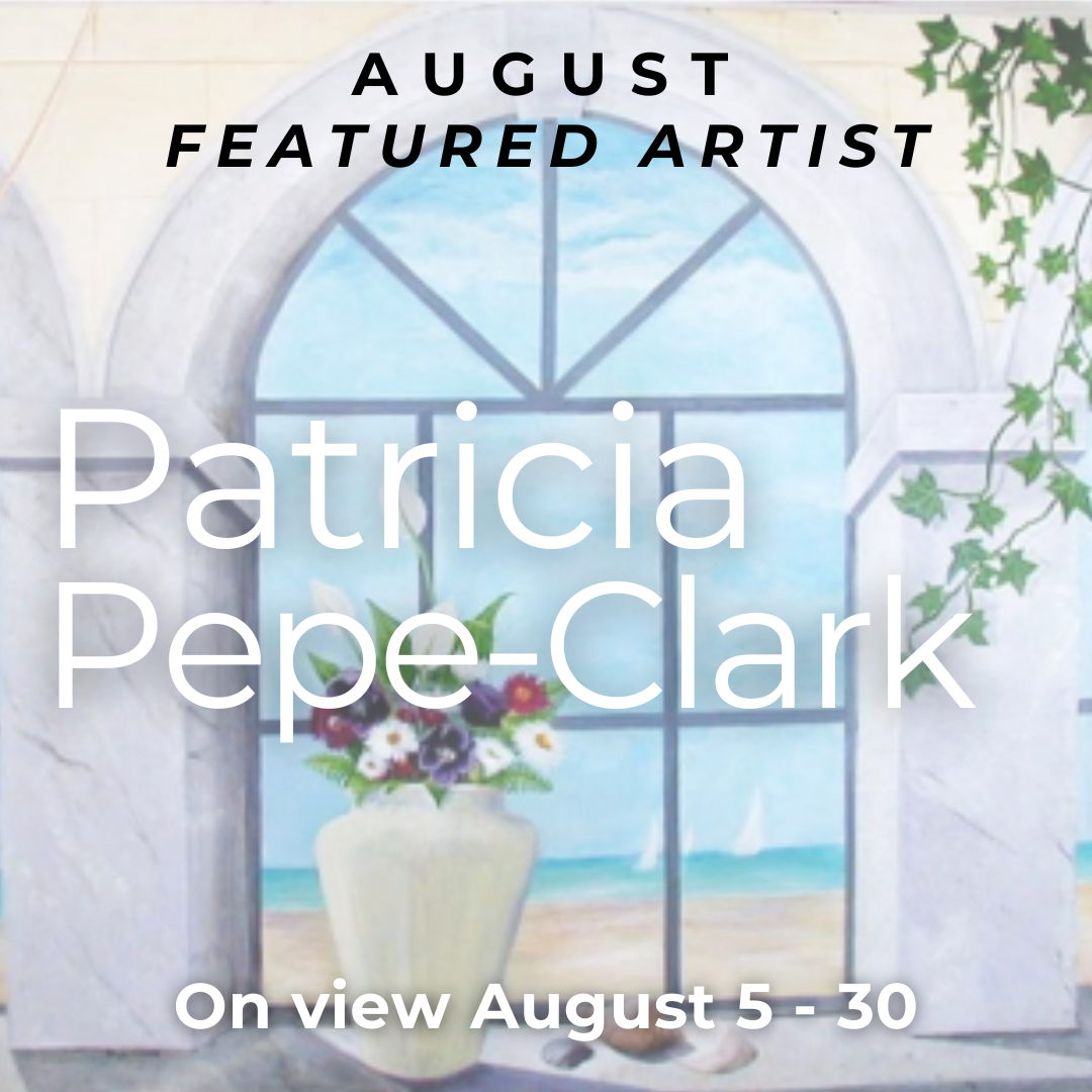 AUGUST 2025 / Featured Artist: Patricia Pepe-Clark